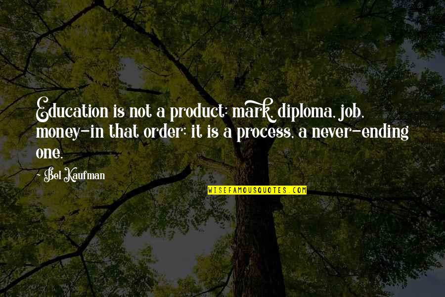 Fijne Week Quotes By Bel Kaufman: Education is not a product: mark, diploma, job,