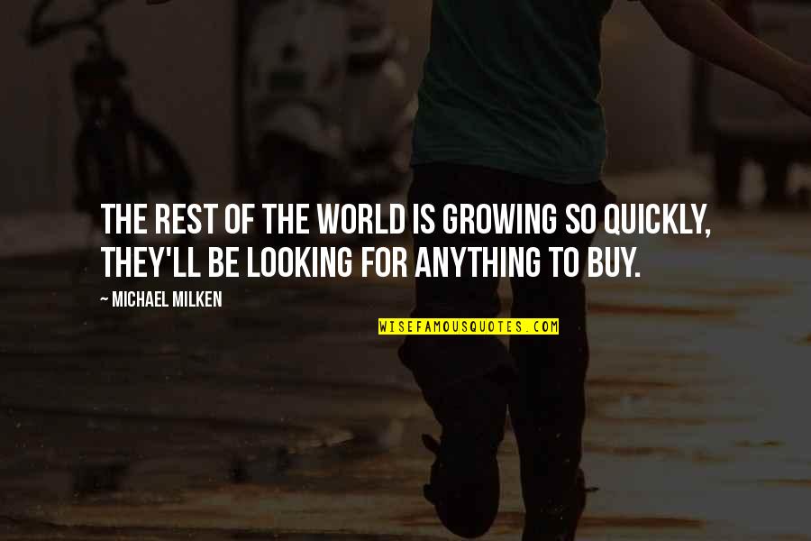 Fijo En Quotes By Michael Milken: The rest of the world is growing so Fijo En Quotes By Michael Milken: The rest of the world is growing so