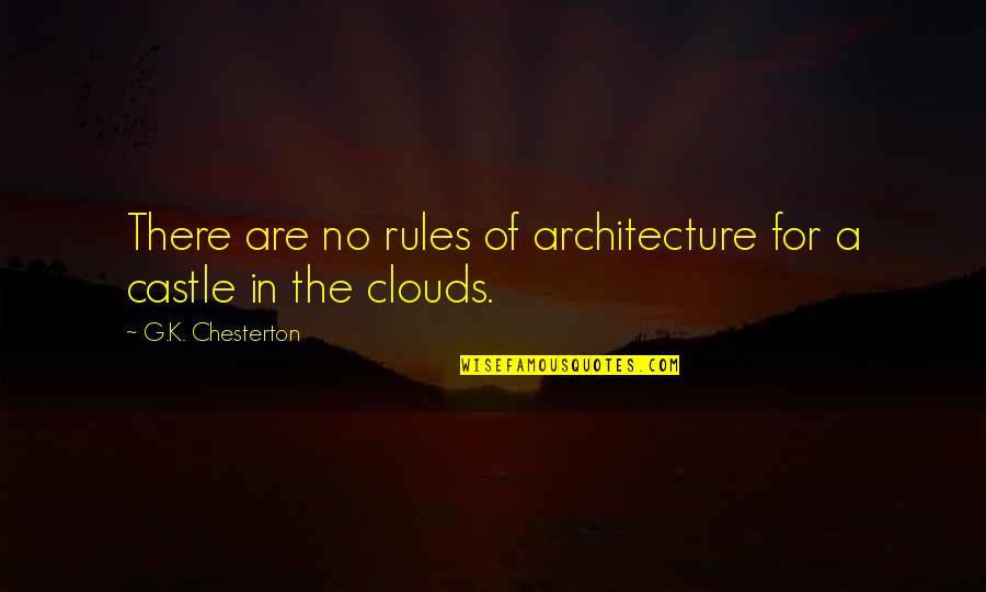 Fijos De Aluminio Quotes By G.K. Chesterton: There are no rules of architecture for a