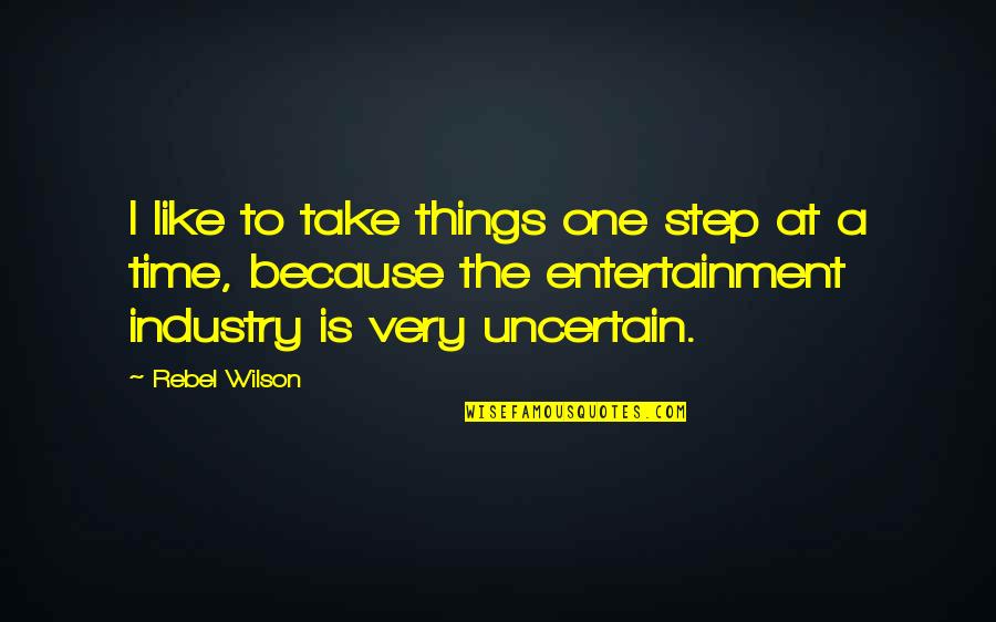 Fikar Song Quotes By Rebel Wilson: I like to take things one step at Fikar Song Quotes By Rebel Wilson: I like to take things one step at