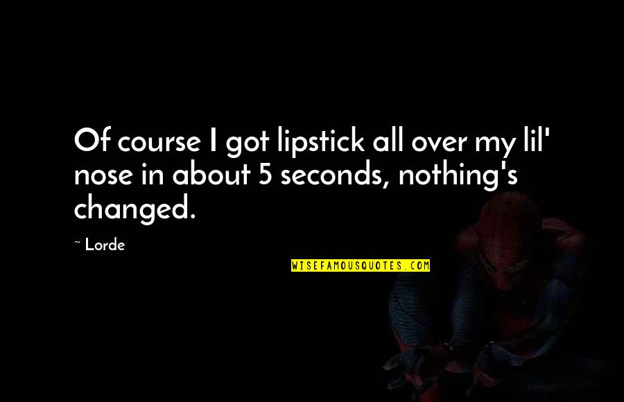 Fikiran Bawah Quotes By Lorde: Of course I got lipstick all over my