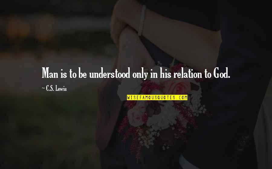Fikiran Sinar Quotes By C.S. Lewis: Man is to be understood only in his