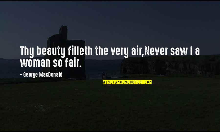 Fikiran Sinar Quotes By George MacDonald: Thy beauty filleth the very air,Never saw I