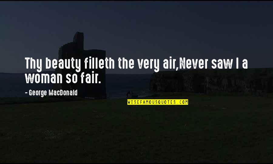 Fikiran Sinar Quotes By George MacDonald: Thy beauty filleth the very air,Never saw I Fikiran Sinar Quotes By George MacDonald: Thy beauty filleth the very air,Never saw I