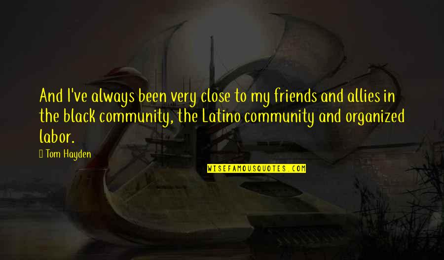 Fikiran Terbuka Quotes By Tom Hayden: And I've always been very close to my