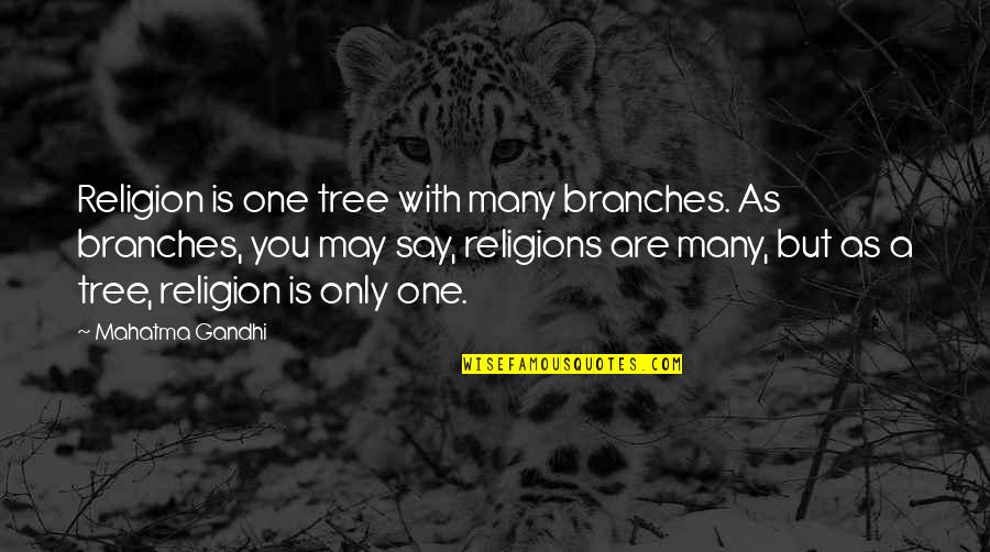 Fikiri Newton Quotes By Mahatma Gandhi: Religion is one tree with many branches. As Fikiri Newton Quotes By Mahatma Gandhi: Religion is one tree with many branches. As