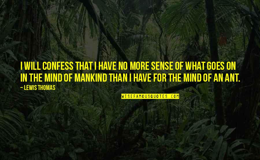 Fikiria Portland Quotes By Lewis Thomas: I will confess that I have no more Fikiria Portland Quotes By Lewis Thomas: I will confess that I have no more