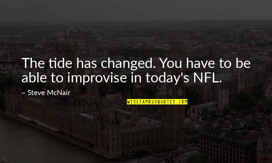 Fikret Hodzic Quotes By Steve McNair: The tide has changed. You have to be