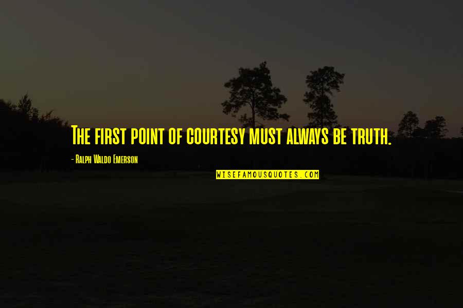 Fikret Quotes By Ralph Waldo Emerson: The first point of courtesy must always be