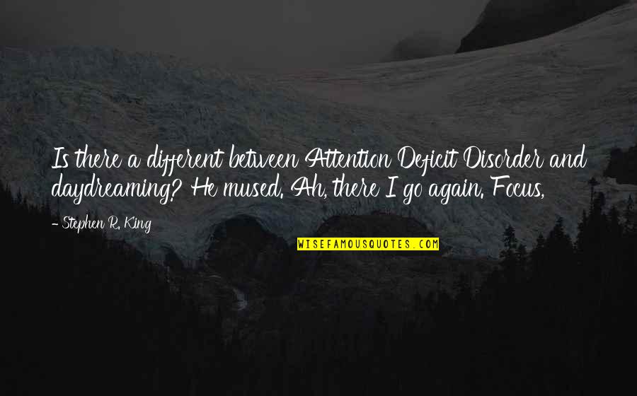 Fikri Ibrahim Quotes By Stephen R. King: Is there a different between Attention Deficit Disorder
