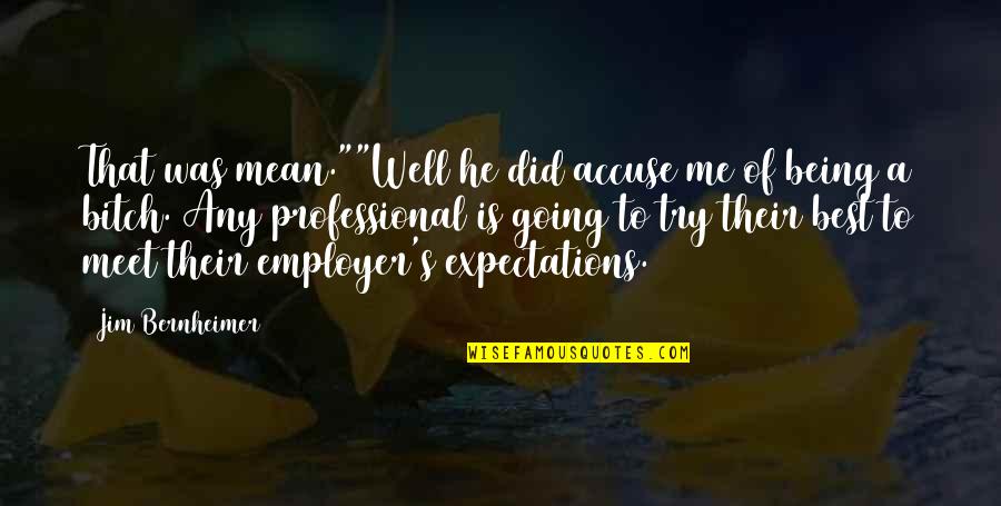 Fikrino Quotes By Jim Bernheimer: That was mean.""Well he did accuse me of Fikrino Quotes By Jim Bernheimer: That was mean.""Well he did accuse me of