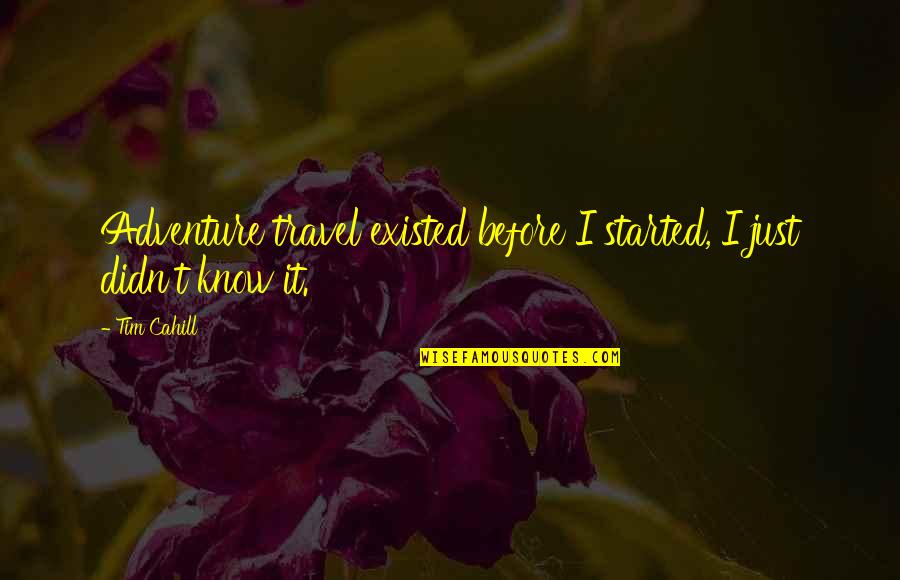 Fikrino Quotes By Tim Cahill: Adventure travel existed before I started, I just