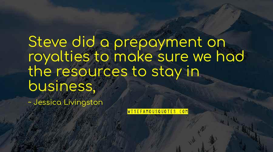 Fikriye Gokce Quotes By Jessica Livingston: Steve did a prepayment on royalties to make Fikriye Gokce Quotes By Jessica Livingston: Steve did a prepayment on royalties to make