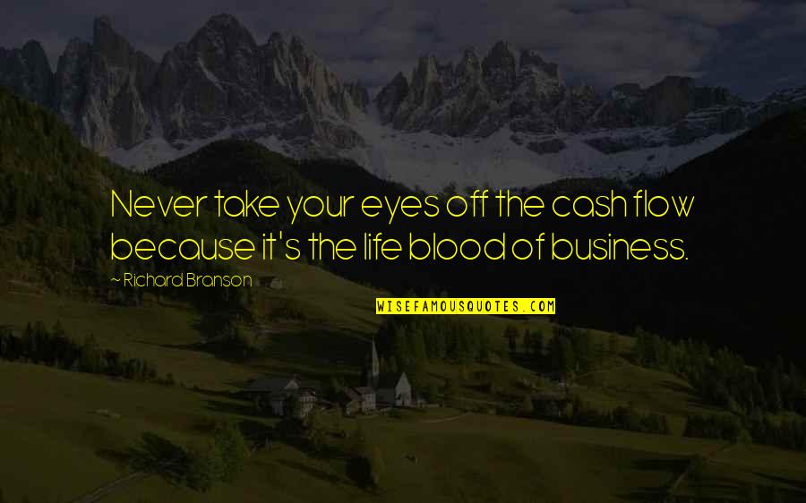 Fikriye Quotes By Richard Branson: Never take your eyes off the cash flow