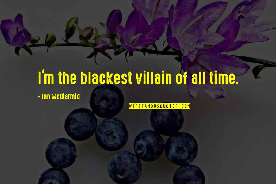 Fikriye Sucakli Quotes By Ian McDiarmid: I'm the blackest villain of all time.