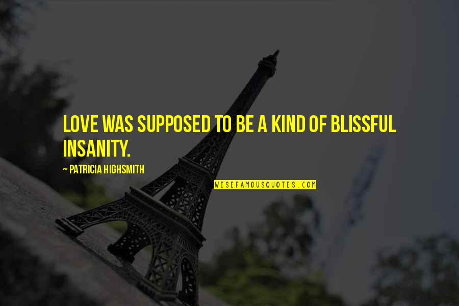 Fikry El Quotes By Patricia Highsmith: Love was supposed to be a kind of Fikry El Quotes By Patricia Highsmith: Love was supposed to be a kind of