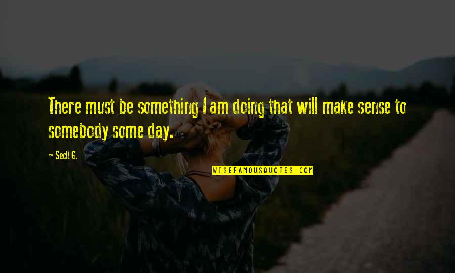 Fiksdal Funeral Service Quotes By Secli G.: There must be something I am doing that