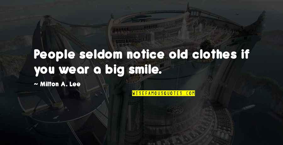 Fiktion Bedeutung Quotes By Milton A. Lee: People seldom notice old clothes if you wear Fiktion Bedeutung Quotes By Milton A. Lee: People seldom notice old clothes if you wear