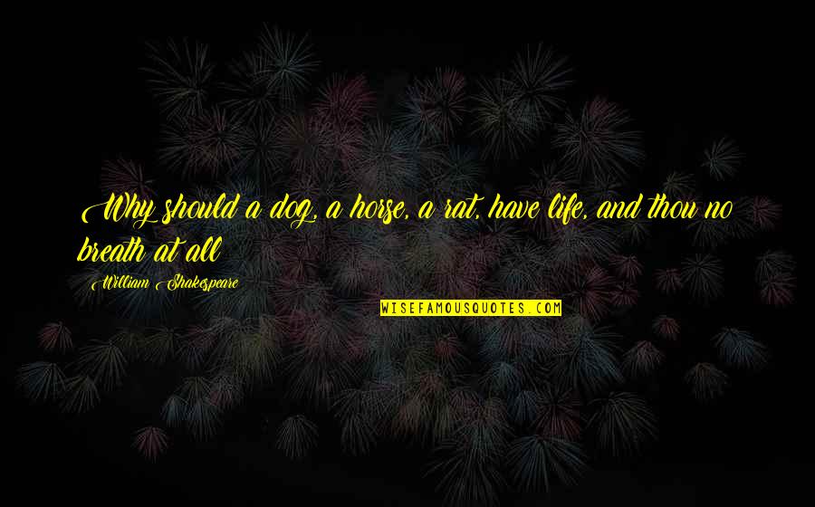 Fiktional Duden Quotes By William Shakespeare: Why should a dog, a horse, a rat,