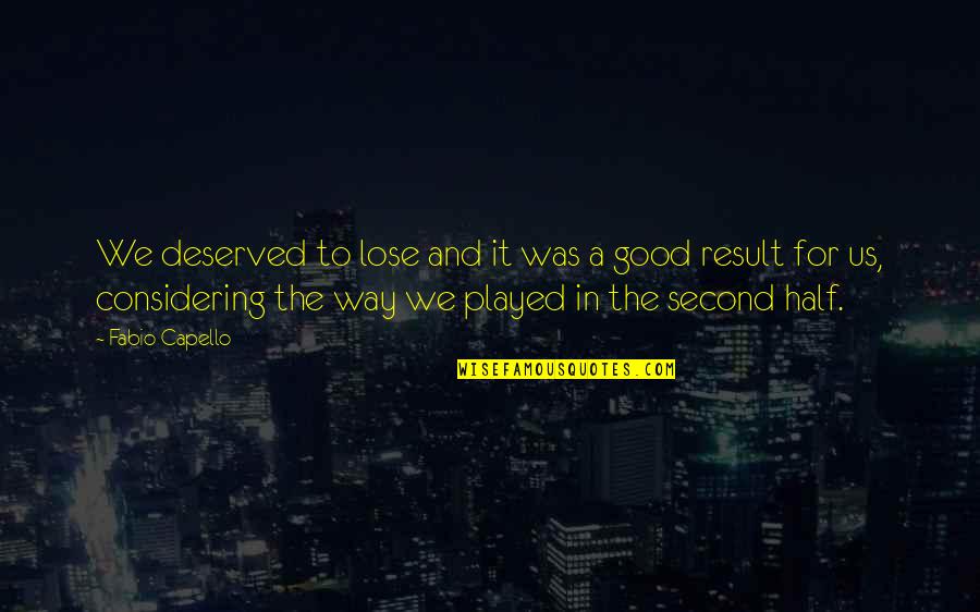Filamentary Keratopathy Quotes By Fabio Capello: We deserved to lose and it was a