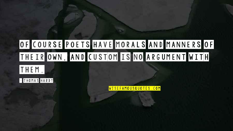 Filamentary Keratopathy Quotes By Thomas Hardy: Of course poets have morals and manners of
