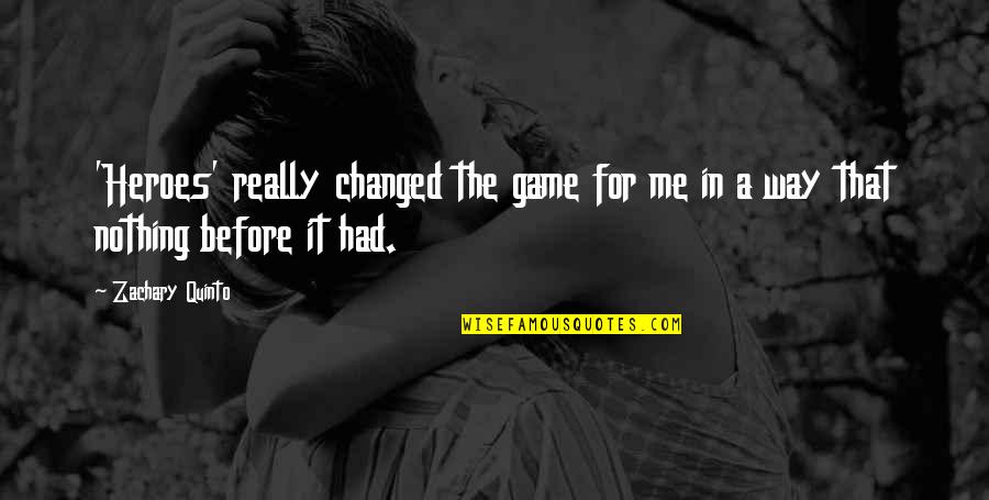 Filando Quotes By Zachary Quinto: 'Heroes' really changed the game for me in