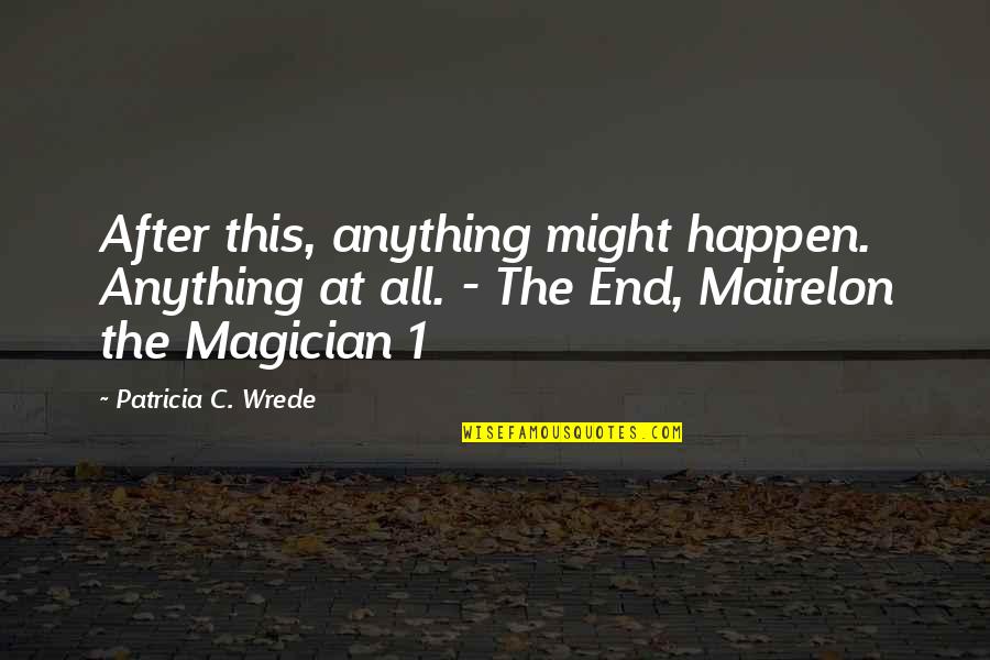 Filangies Quotes By Patricia C. Wrede: After this, anything might happen. Anything at all. Filangies Quotes By Patricia C. Wrede: After this, anything might happen. Anything at all.