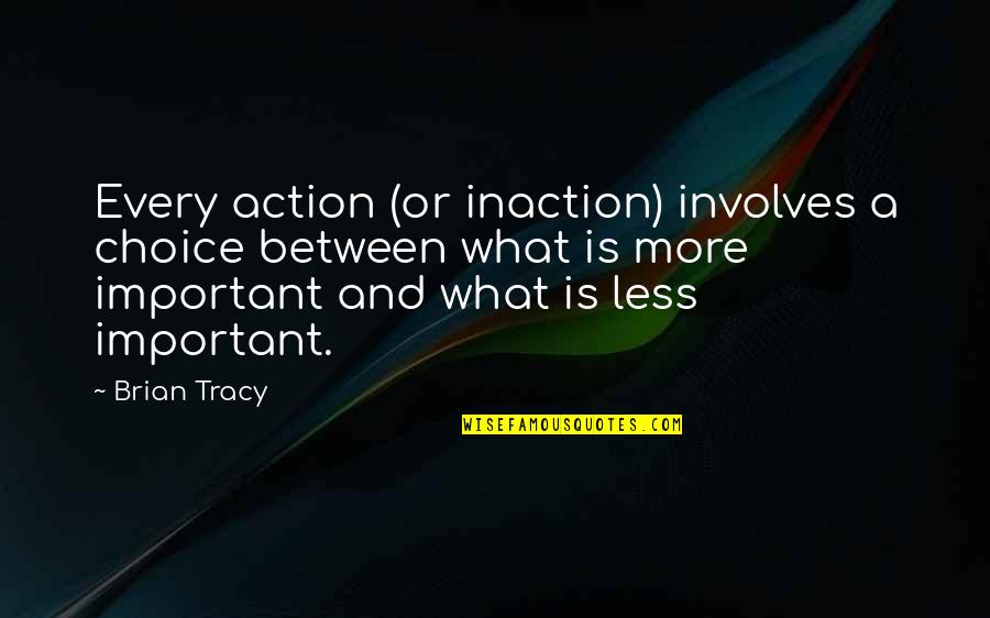 Filanowskis Farm Quotes By Brian Tracy: Every action (or inaction) involves a choice between Filanowskis Farm Quotes By Brian Tracy: Every action (or inaction) involves a choice between