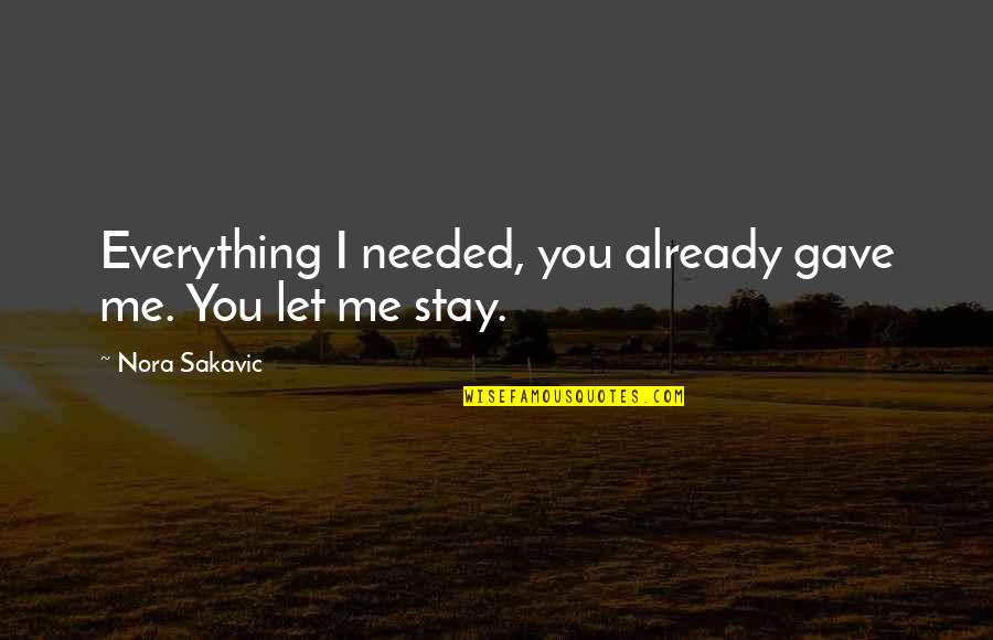 Filanowskis Farm Quotes By Nora Sakavic: Everything I needed, you already gave me. You Filanowskis Farm Quotes By Nora Sakavic: Everything I needed, you already gave me. You
