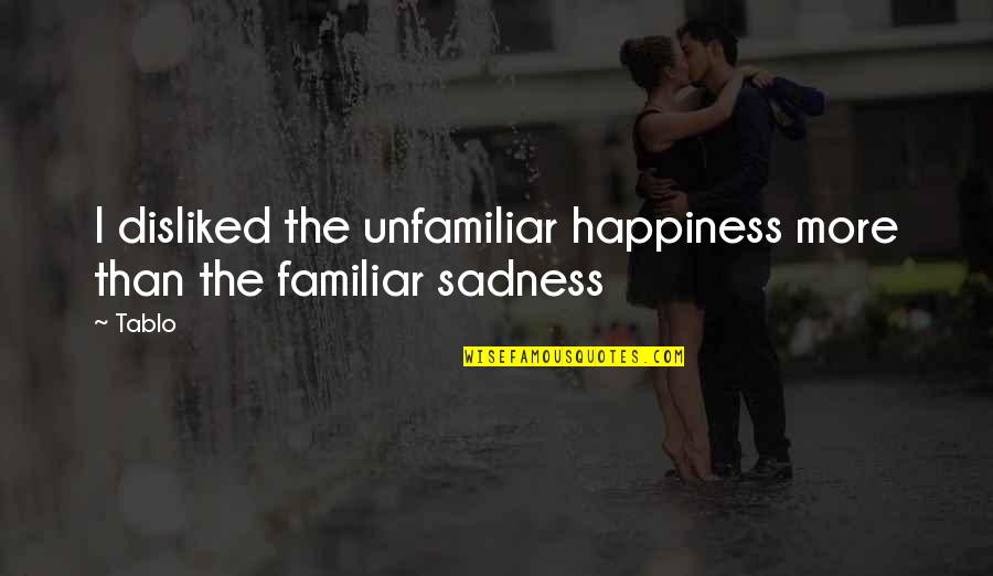Filanowskis Farm Quotes By Tablo: I disliked the unfamiliar happiness more than the