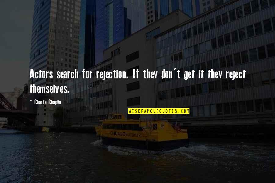 Filantropia Corporativa Quotes By Charlie Chaplin: Actors search for rejection. If they don't get