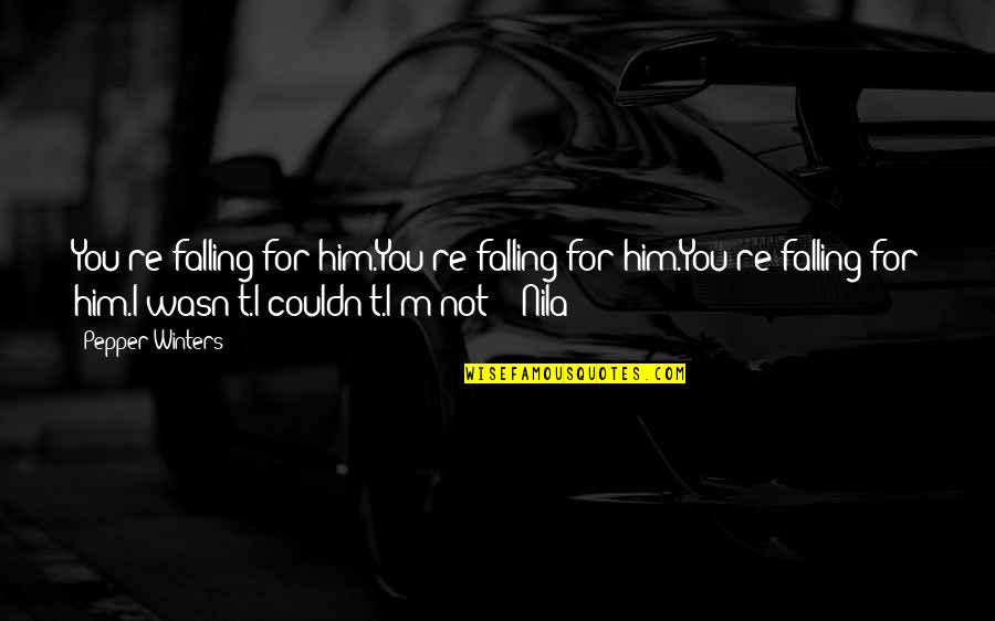 Filantropico Quotes By Pepper Winters: You're falling for him.You're falling for him.You're falling Filantropico Quotes By Pepper Winters: You're falling for him.You're falling for him.You're falling