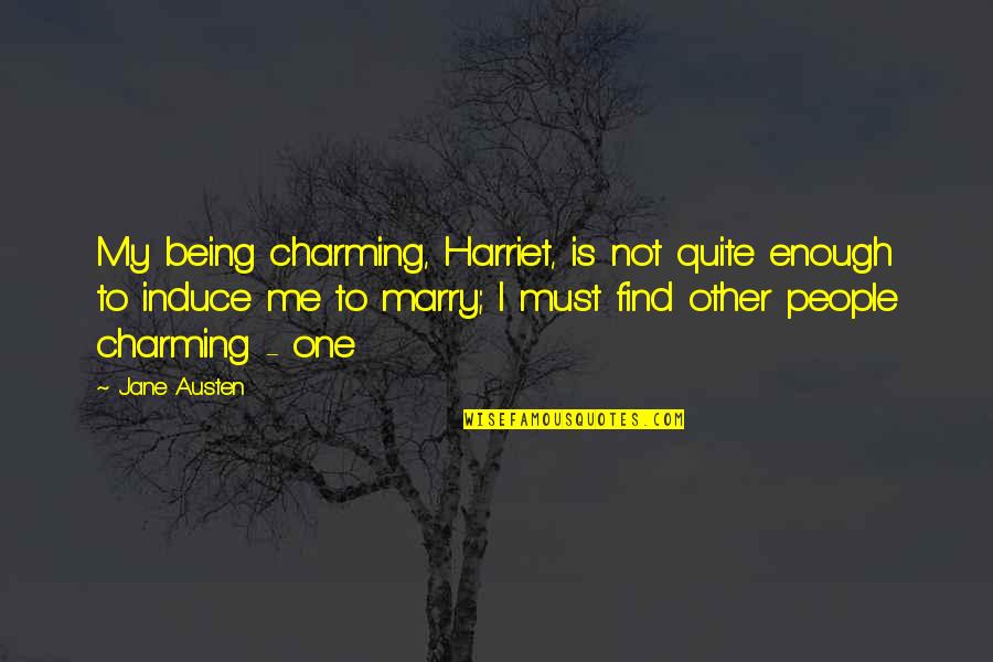 Filantropie V Znam Quotes By Jane Austen: My being charming, Harriet, is not quite enough