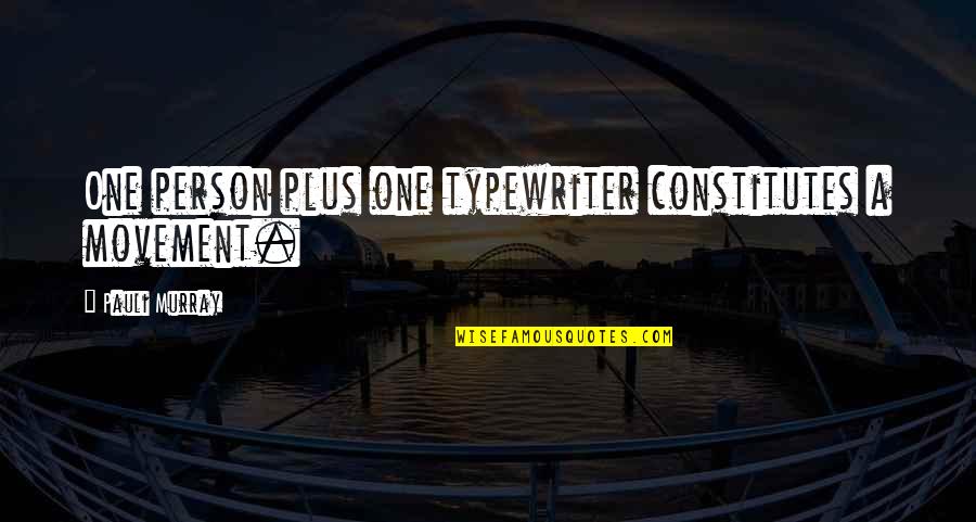 Filantropie V Znam Quotes By Pauli Murray: One person plus one typewriter constitutes a movement. Filantropie V Znam Quotes By Pauli Murray: One person plus one typewriter constitutes a movement.