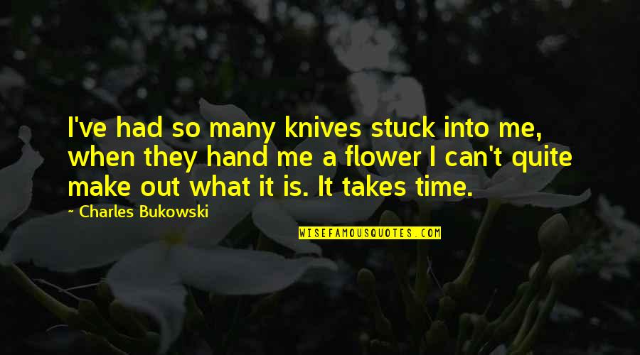 Filantropische Instelling Quotes By Charles Bukowski: I've had so many knives stuck into me, Filantropische Instelling Quotes By Charles Bukowski: I've had so many knives stuck into me,