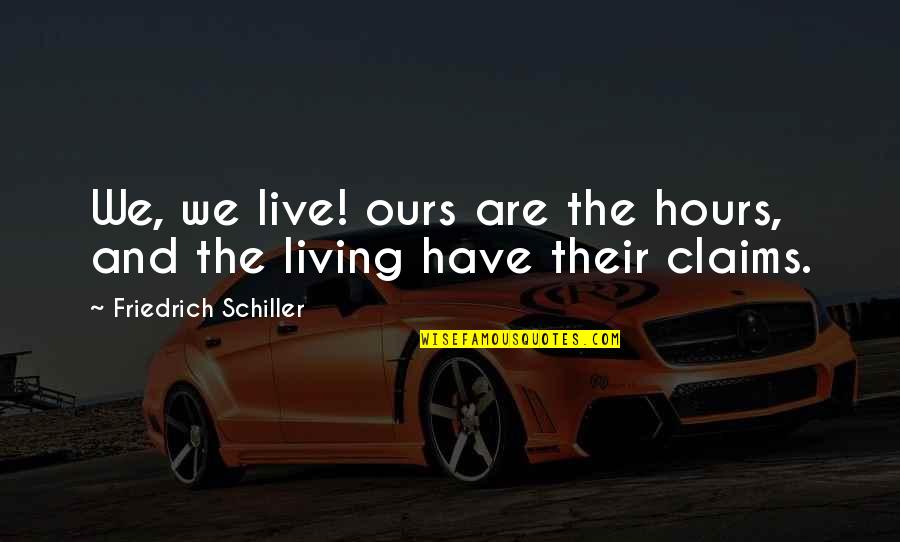 Filardi Killed Quotes By Friedrich Schiller: We, we live! ours are the hours, and