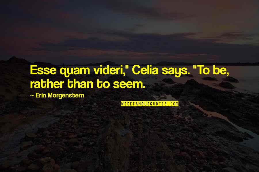 Filatop Quotes By Erin Morgenstern: Esse quam videri," Celia says. "To be, rather
