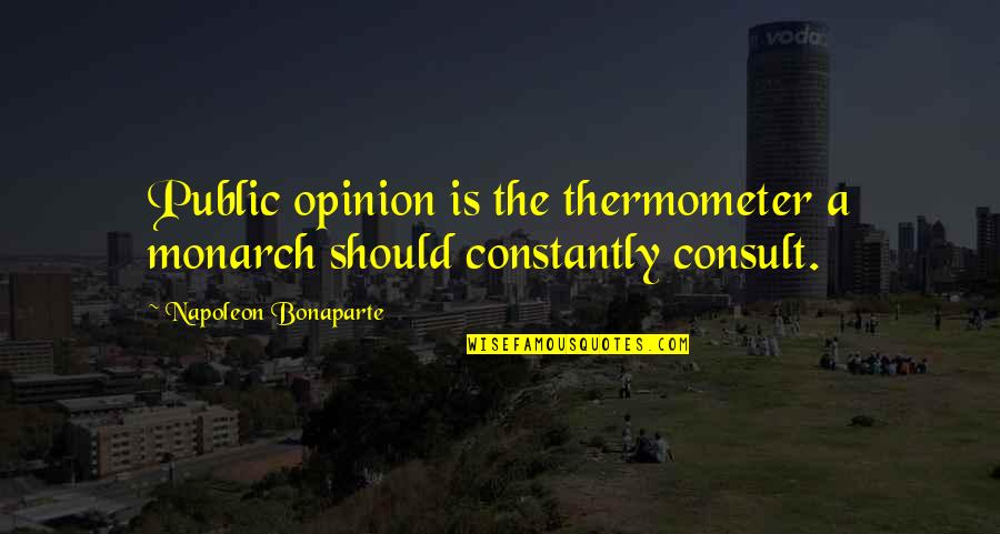 Filbeck And King Quotes By Napoleon Bonaparte: Public opinion is the thermometer a monarch should