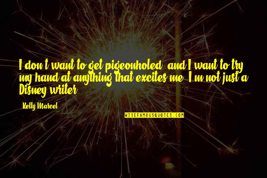 Filched Quotes By Kelly Marcel: I don't want to get pigeonholed, and I