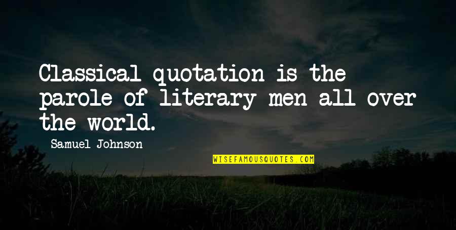 Filched Quotes By Samuel Johnson: Classical quotation is the parole of literary men