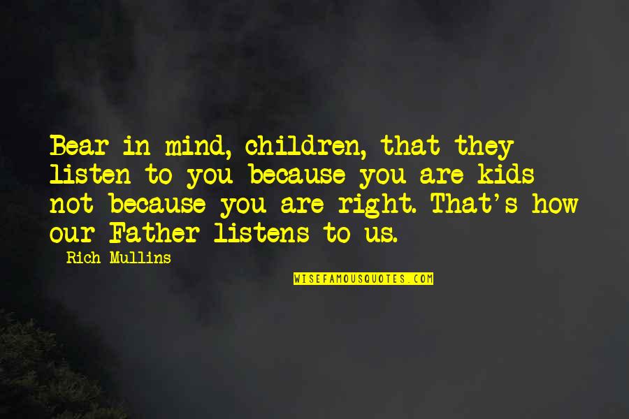 Filcher Quotes By Rich Mullins: Bear in mind, children, that they listen to