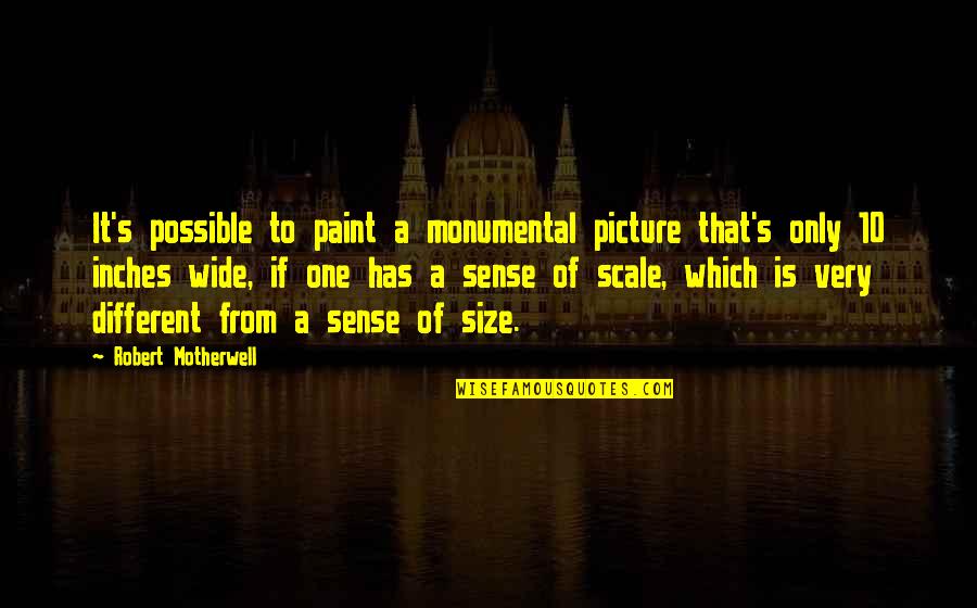 Filcher Quotes By Robert Motherwell: It's possible to paint a monumental picture that's