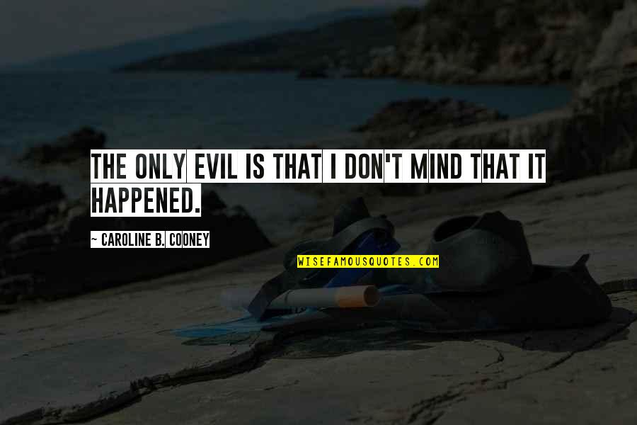 Filching Armageddon Quotes By Caroline B. Cooney: The only evil is that I don't mind Filching Armageddon Quotes By Caroline B. Cooney: The only evil is that I don't mind