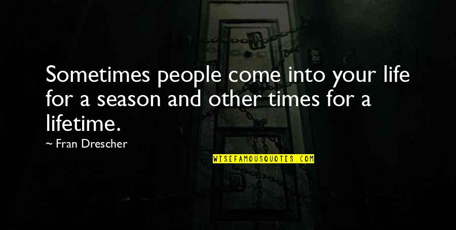 Filching Armageddon Quotes By Fran Drescher: Sometimes people come into your life for a