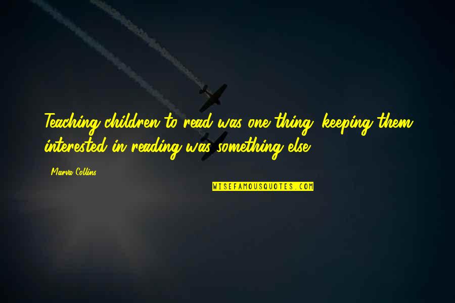 Filching Armageddon Quotes By Marva Collins: Teaching children to read was one thing; keeping Filching Armageddon Quotes By Marva Collins: Teaching children to read was one thing; keeping