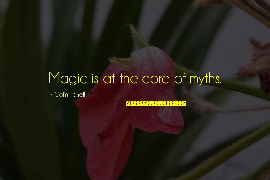 Fildes Quotes By Colin Farrell: Magic is at the core of myths.