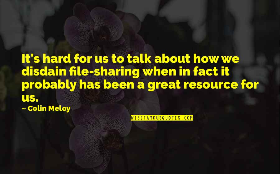 File Sharing Quotes By Colin Meloy: It's hard for us to talk about how