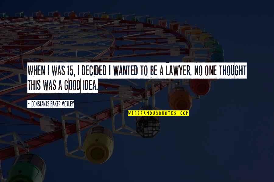 Filelisting Quotes By Constance Baker Motley: When I was 15, I decided I wanted Filelisting Quotes By Constance Baker Motley: When I was 15, I decided I wanted