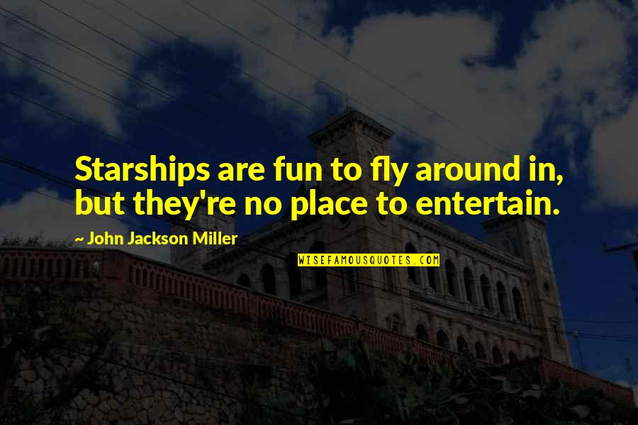 Filenori Quotes By John Jackson Miller: Starships are fun to fly around in, but Filenori Quotes By John Jackson Miller: Starships are fun to fly around in, but