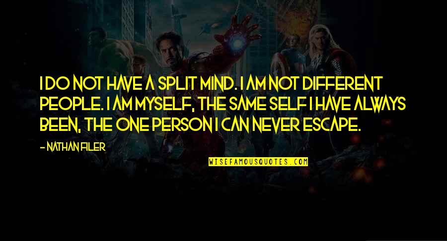 Filer Quotes By Nathan Filer: I do not have a split mind. I